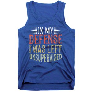 In My Defense I Was Left Unsupervised Cool Funny Tank Top