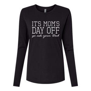 Its Moms Day Off Go Ask Your Dad Funny Mothers Day Funny Gift Womens Cotton Relaxed Long Sleeve T-Shirt