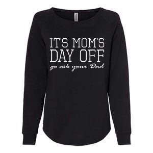 Its Moms Day Off Go Ask Your Dad Funny Mothers Day Funny Gift Womens California Wash Sweatshirt