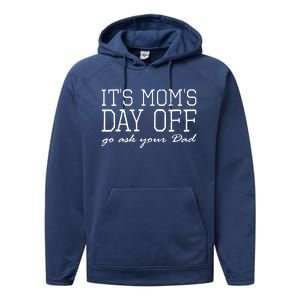 Its Moms Day Off Go Ask Your Dad Funny Mothers Day Funny Gift Performance Fleece Hoodie