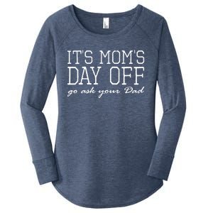 Its Moms Day Off Go Ask Your Dad Funny Mothers Day Funny Gift Women's Perfect Tri Tunic Long Sleeve Shirt