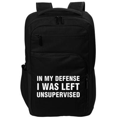 In My Defense I Was Left Unsupervised Impact Tech Backpack