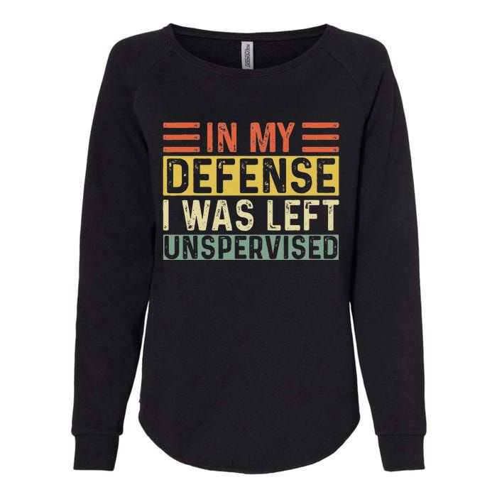 In My Defense I Was Left Unsupervised Funny Retro Vintage Womens California Wash Sweatshirt