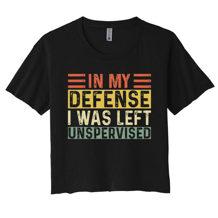 In My Defense I Was Left Unsupervised Funny Retro Vintage Women's Crop Top Tee