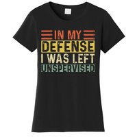 In My Defense I Was Left Unsupervised Funny Retro Vintage Women's T-Shirt