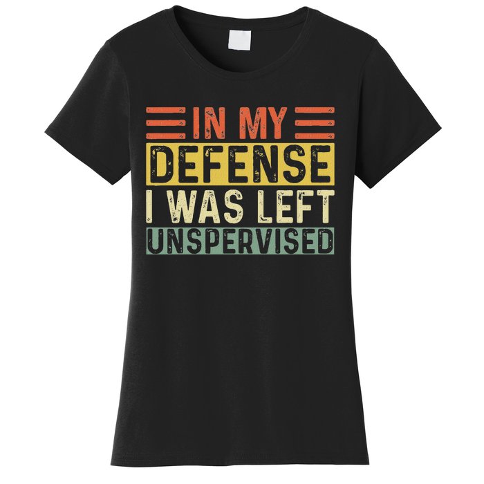 In My Defense I Was Left Unsupervised Funny Retro Vintage Women's T-Shirt