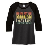 In My Defense I Was Left Unsupervised Funny Retro Vintage Women's Tri-Blend 3/4-Sleeve Raglan Shirt