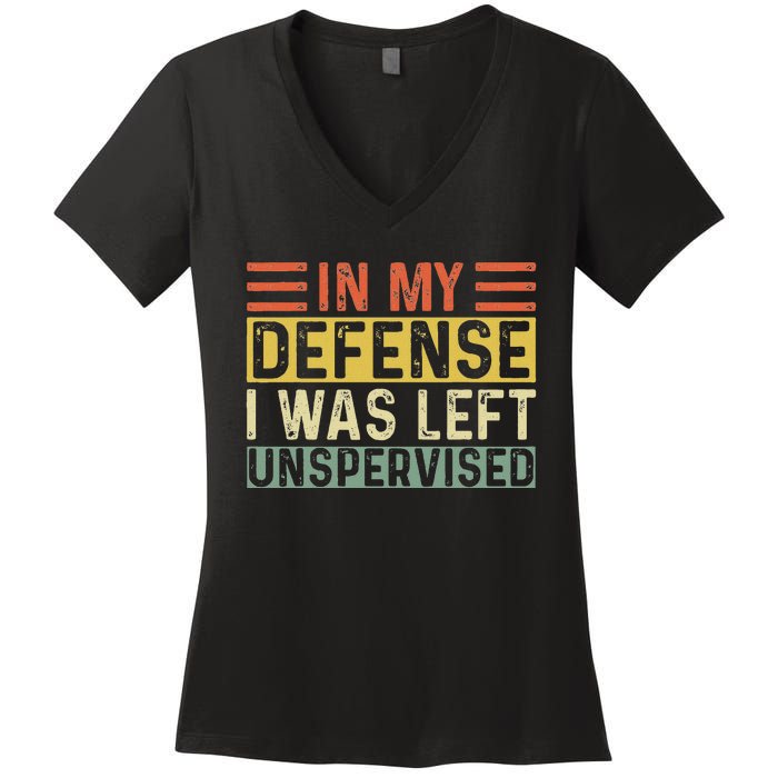 In My Defense I Was Left Unsupervised Funny Retro Vintage Women's V-Neck T-Shirt