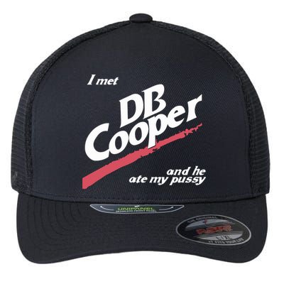 I Met Db Cooper And He Ate My Pussy Flexfit Unipanel Trucker Cap