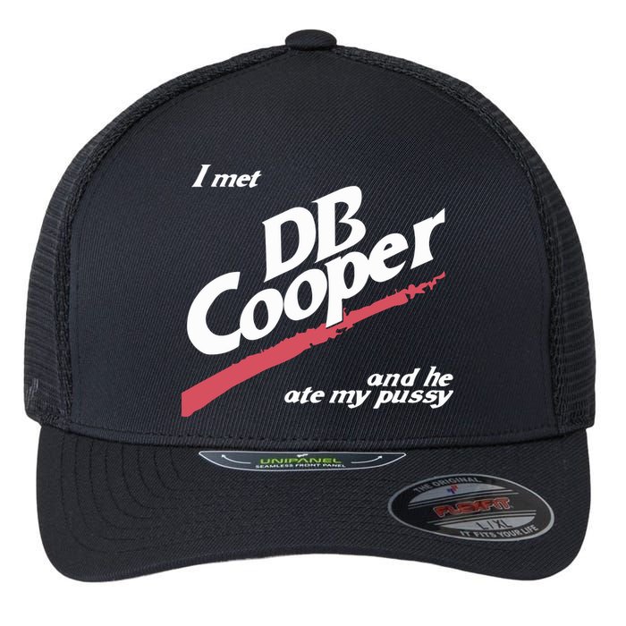 I Met Db Cooper And He Ate My Pussy Flexfit Unipanel Trucker Cap