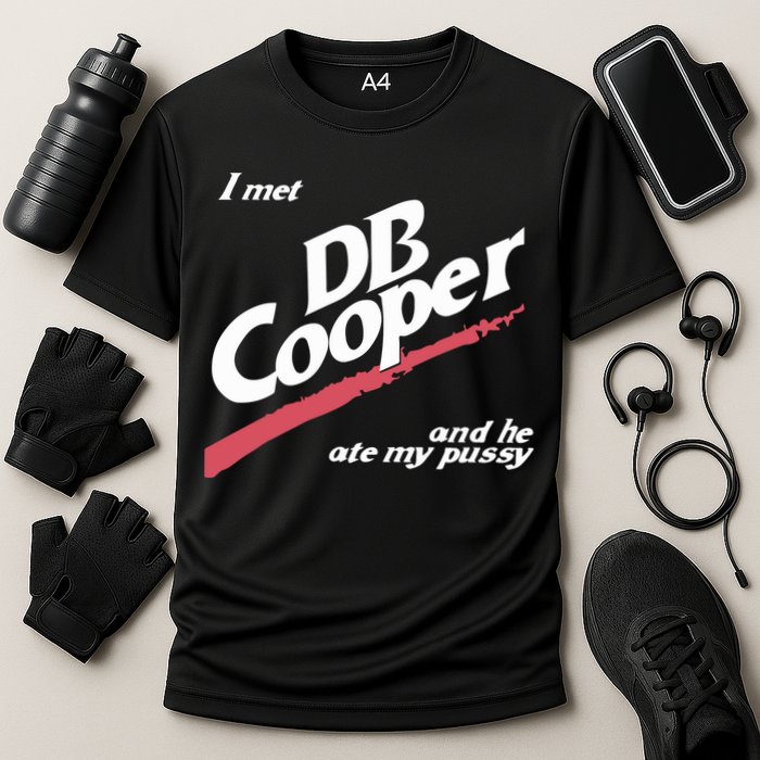I Met Db Cooper And He Ate My Pussy Performance Shirt