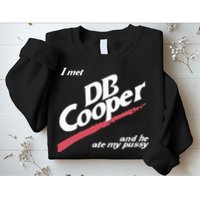 I Met Db Cooper And He Ate My Pussy Sweatshirt