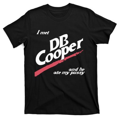 I Met Db Cooper And He Ate My Pussy T-Shirt