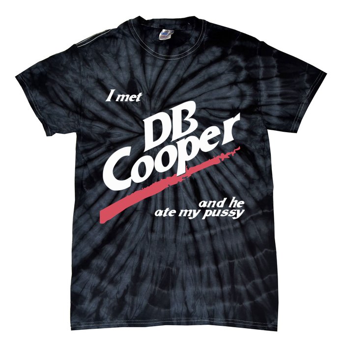 I Met Db Cooper And He Ate My Pussy Tie-Dye T-Shirt