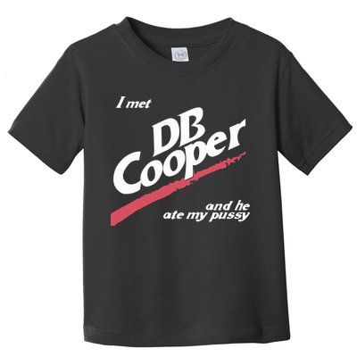I Met Db Cooper And He Ate My Pussy Toddler T-Shirt