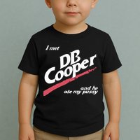 I Met Db Cooper And He Ate My Pussy Toddler T-Shirt