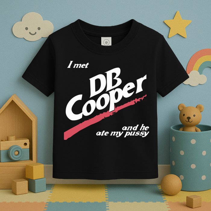 I Met Db Cooper And He Ate My Pussy Toddler T-Shirt