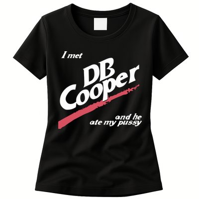 I Met Db Cooper And He Ate My Pussy Womens T-Shirt