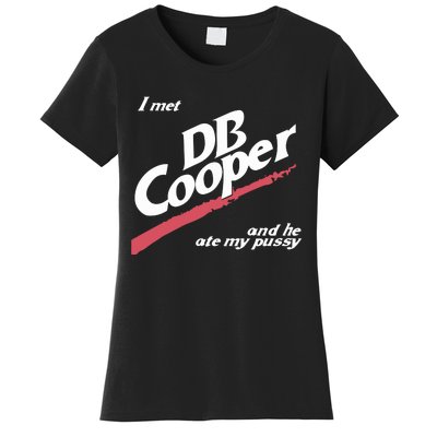 I Met Db Cooper And He Ate My Pussy Women's T-Shirt