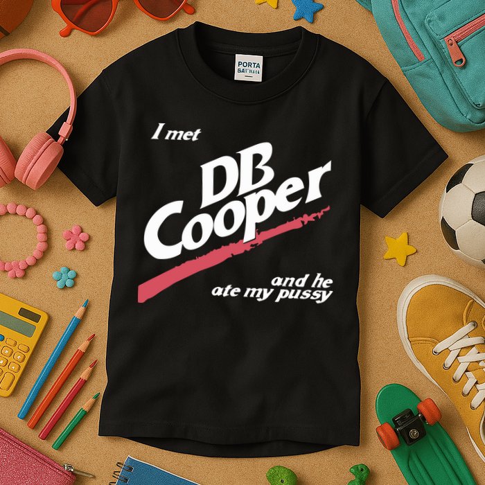I Met Db Cooper And He Ate My Pussy Kids T-Shirt