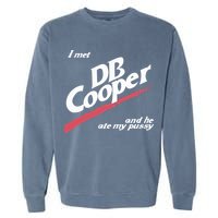 I Met Db Cooper And He Ate My Pussy Garment-Dyed Sweatshirt