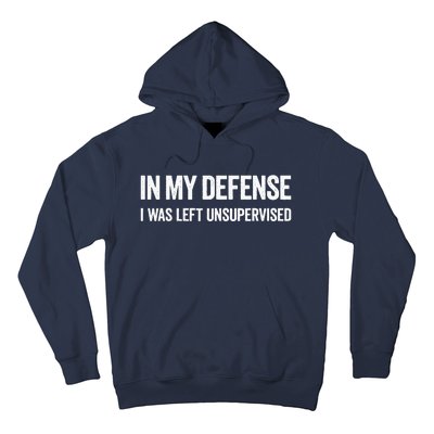 In My Defense I Was Left Unsupervised Gifts Hoodie