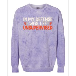 In My Defense I Was Left Unsupervised Humor Funny Saying Colorblast Crewneck Sweatshirt