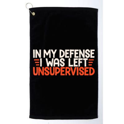 In My Defense I Was Left Unsupervised Humor Funny Saying Platinum Collection Golf Towel