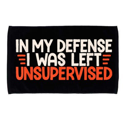 In My Defense I Was Left Unsupervised Humor Funny Saying Microfiber Hand Towel