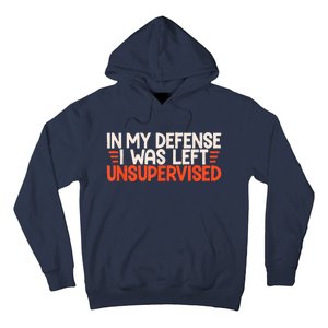 In My Defense I Was Left Unsupervised Humor Funny Saying Hoodie