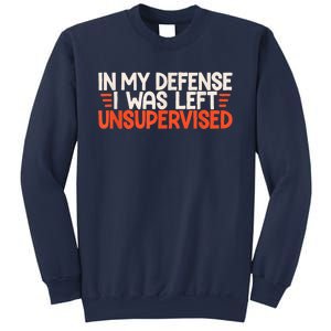 In My Defense I Was Left Unsupervised Humor Funny Saying Sweatshirt