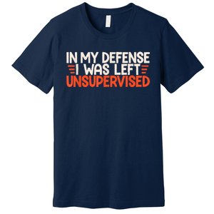 In My Defense I Was Left Unsupervised Humor Funny Saying Premium T-Shirt