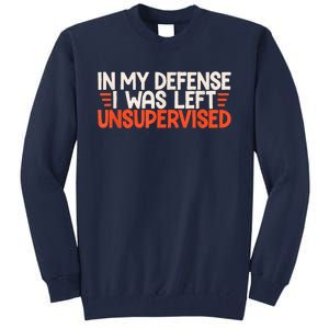 In My Defense I Was Left Unsupervised Humor Funny Saying Tall Sweatshirt