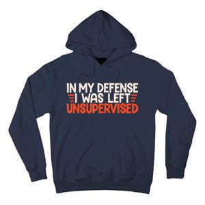 In My Defense I Was Left Unsupervised Humor Funny Saying Tall Hoodie