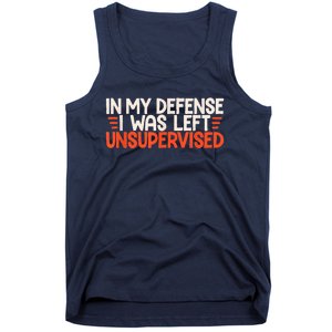 In My Defense I Was Left Unsupervised Humor Funny Saying Tank Top