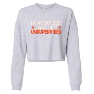 In My Defense I Was Left Unsupervised Humor Funny Saying Cropped Pullover Crew