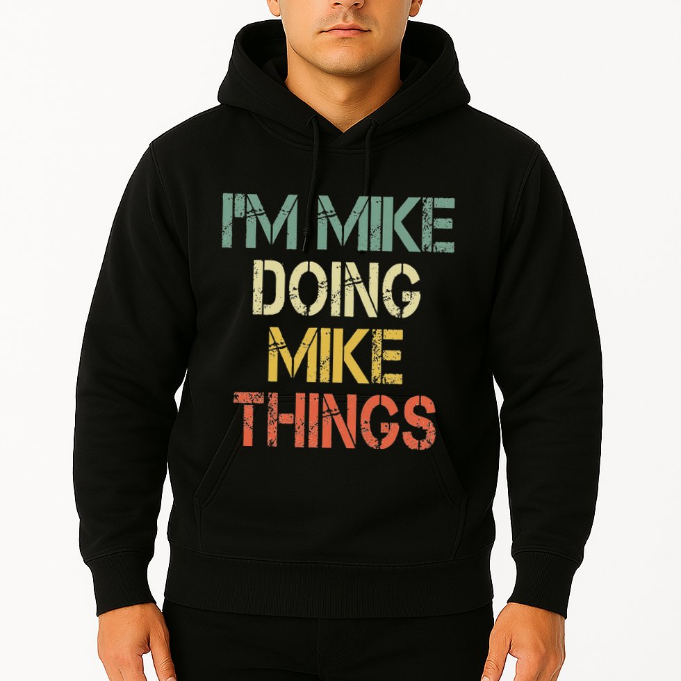 IM Mike Doing Mike Things Funny Christmas Birthday Mike Hoodie