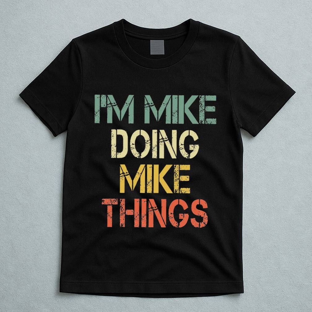 IM Mike Doing Mike Things Funny Christmas Birthday Mike T-Shirt
