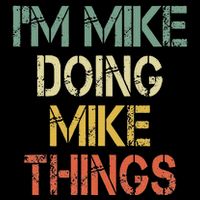 IM Mike Doing Mike Things Funny Christmas Birthday Mike T-Shirt