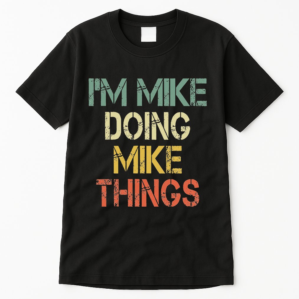 IM Mike Doing Mike Things Funny Christmas Birthday Mike Tall T-Shirt