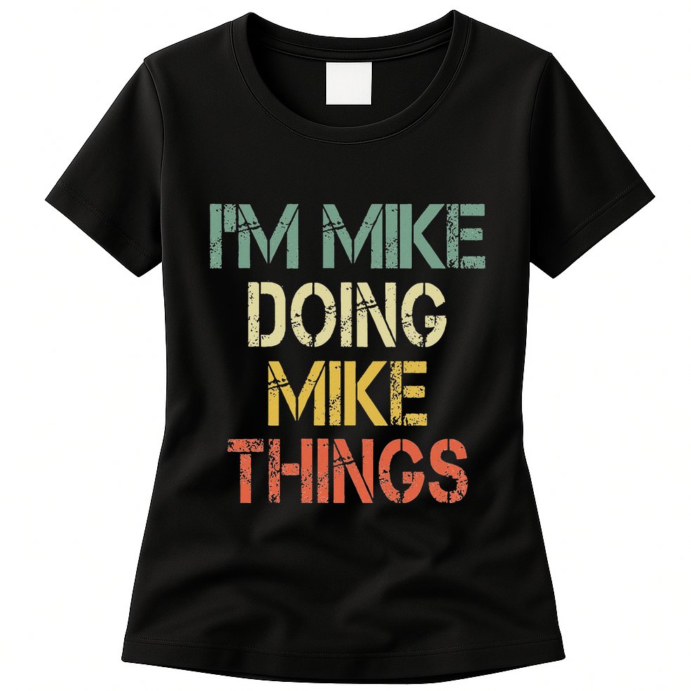 IM Mike Doing Mike Things Funny Christmas Birthday Mike Womens T-Shirt