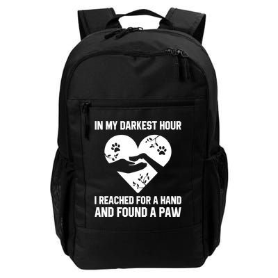 In My Darkest Hour I Reached For A Hand Found A Paw Gift Daily Commute Backpack