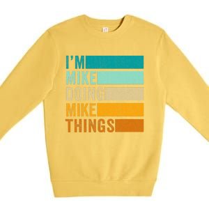 I'm Mike Doing Mike Things  Funny First Name Premium Crewneck Sweatshirt