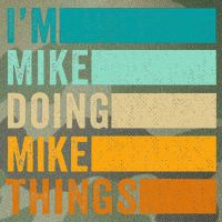 I'm Mike Doing Mike Things  Funny First Name Legacy Tie Dye Trucker Hat