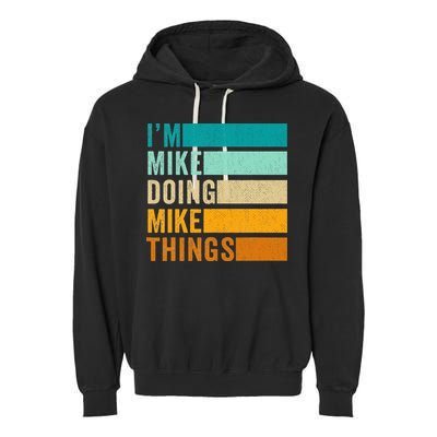 I'm Mike Doing Mike Things  Funny First Name Garment-Dyed Fleece Hoodie