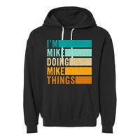 I'm Mike Doing Mike Things  Funny First Name Garment-Dyed Fleece Hoodie