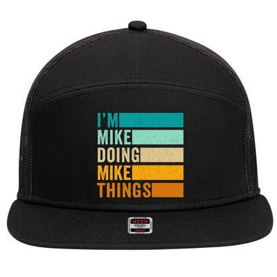 I'm Mike Doing Mike Things  Funny First Name 7 Panel Mesh Trucker Snapback Hat