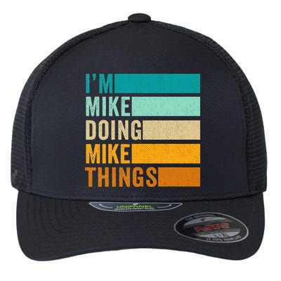 I'm Mike Doing Mike Things  Funny First Name Flexfit Unipanel Trucker Cap