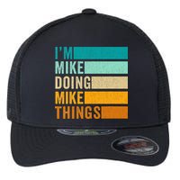 I'm Mike Doing Mike Things  Funny First Name Flexfit Unipanel Trucker Cap