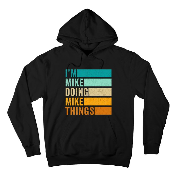 I'm Mike Doing Mike Things  Funny First Name Hoodie